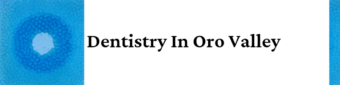 Visit Dentistry In Oro Valley